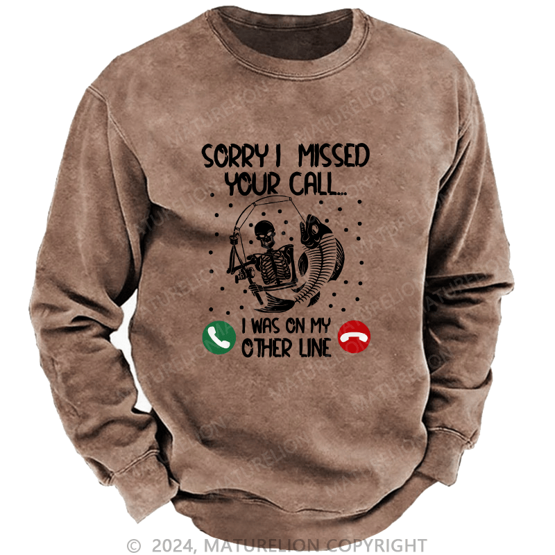 Maturelion Men's Sweatshirt Sorry I Missed Your Call Custom Washed Sweatshirt