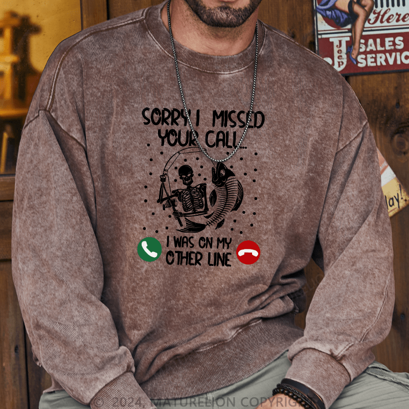 Maturelion Men's Sweatshirt Sorry I Missed Your Call Custom Washed Sweatshirt