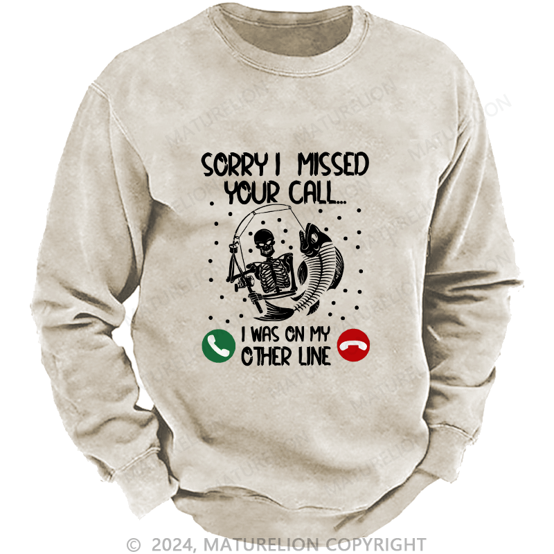 Maturelion Men's Sweatshirt Sorry I Missed Your Call Custom Washed Sweatshirt