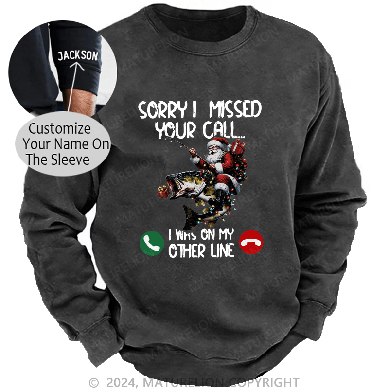 Maturelion Men's Sweatshirt Sorry I Missed Your Call I Was On My Other Line Custom Washed Sweatshirt