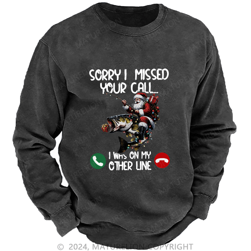 Maturelion Men's Sweatshirt Sorry I Missed Your Call I Was On My Other Line Custom Washed Sweatshirt