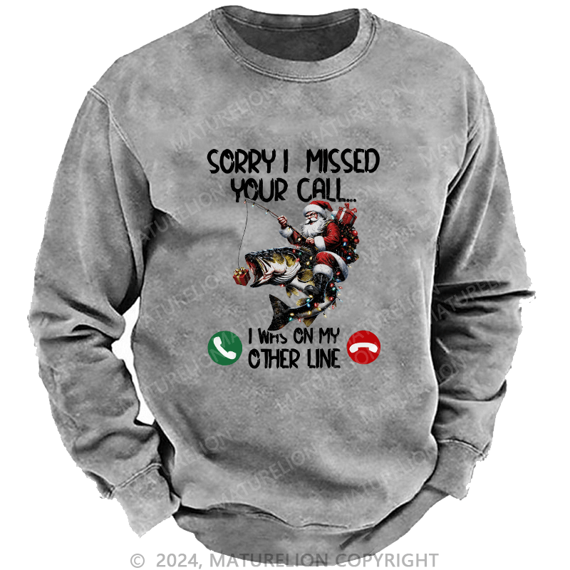Maturelion Men's Sweatshirt Sorry I Missed Your Call I Was On My Other Line Custom Washed Sweatshirt