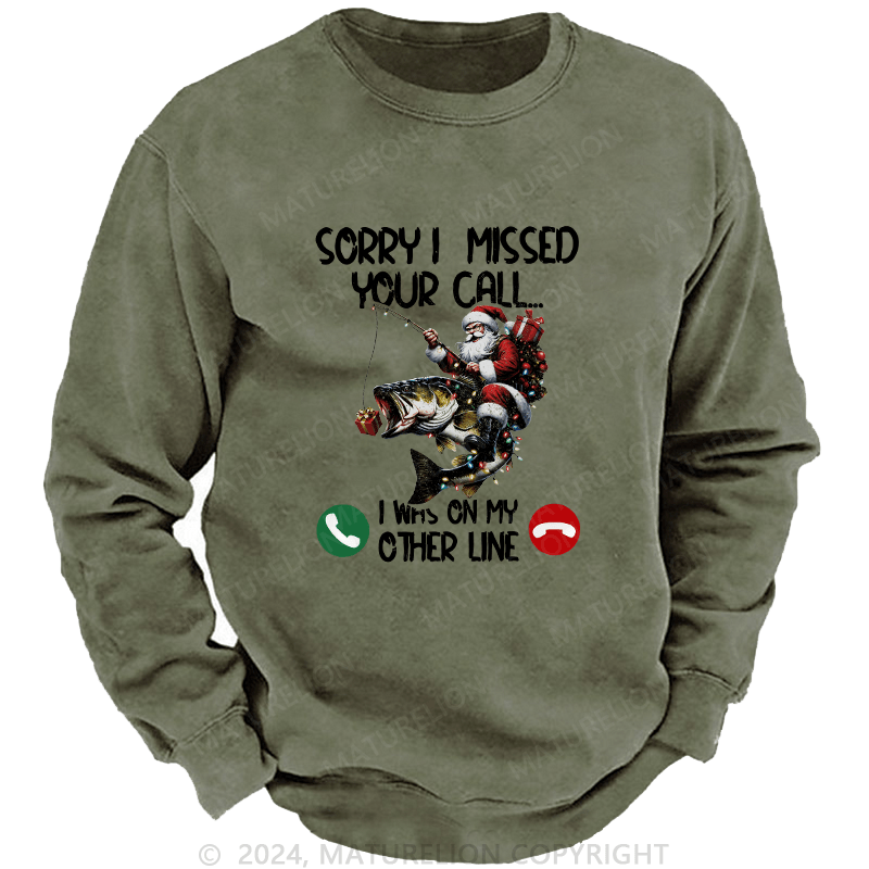 Maturelion Men's Sweatshirt Sorry I Missed Your Call I Was On My Other Line Custom Washed Sweatshirt