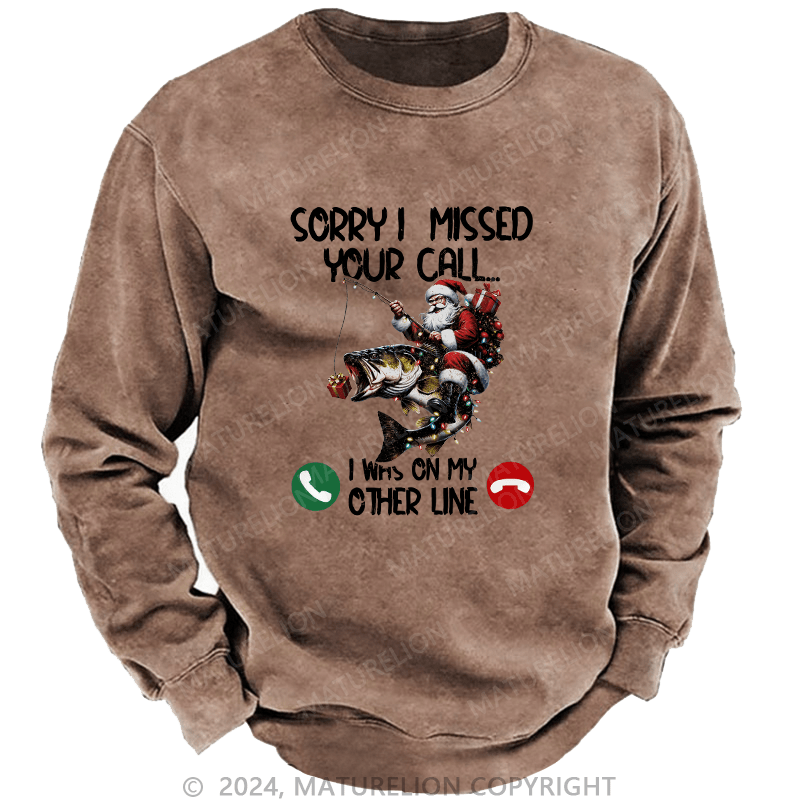 Maturelion Men's Sweatshirt Sorry I Missed Your Call I Was On My Other Line Custom Washed Sweatshirt