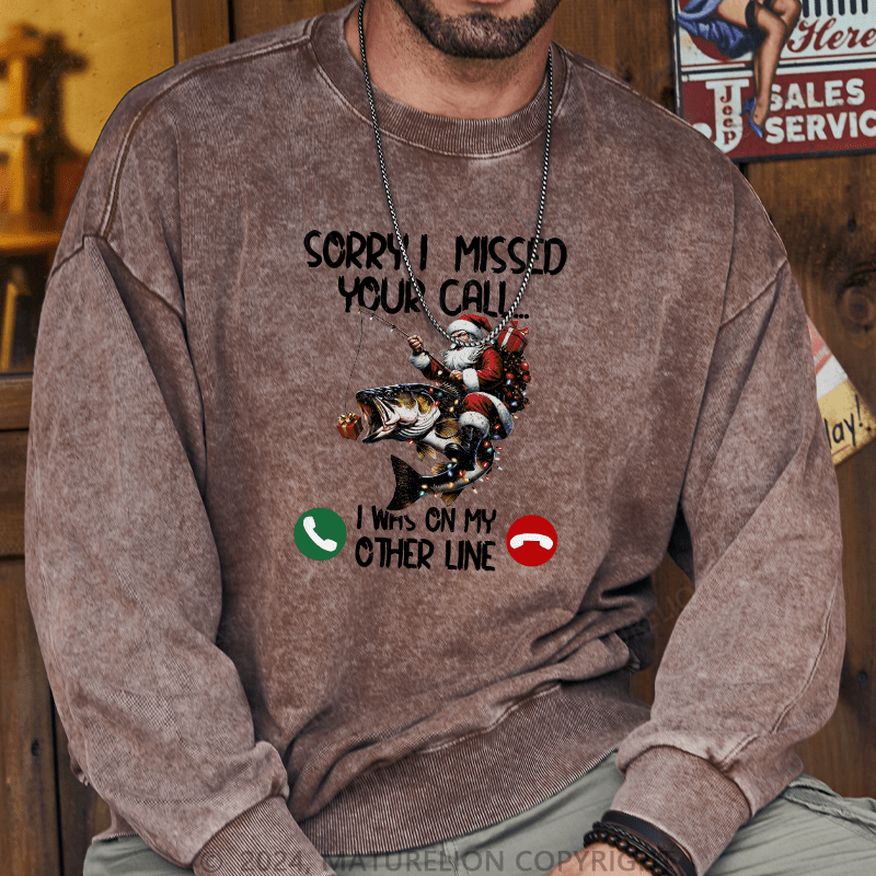 Maturelion Men's Sweatshirt Sorry I Missed Your Call I Was On My Other Line Custom Washed Sweatshirt