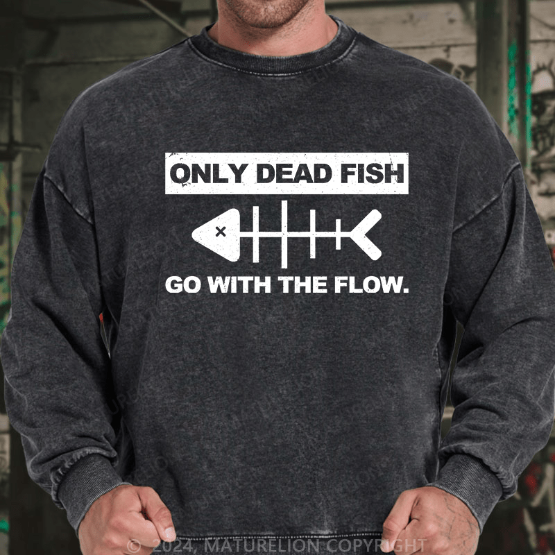 Maturelion Men's Sweatshirt Only Dead Dfish Go With The Flow Custom Washed Sweatshirt