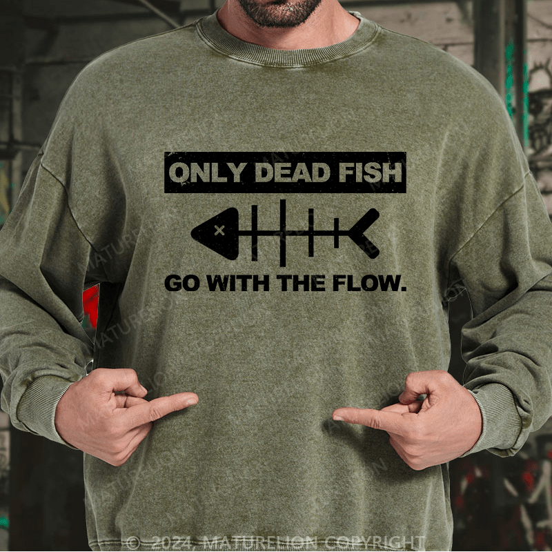 Maturelion Men's Sweatshirt Only Dead Dfish Go With The Flow Custom Washed Sweatshirt