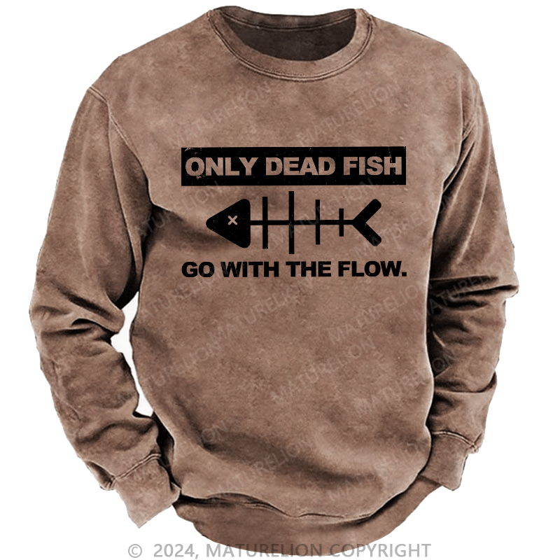 Maturelion Men's Sweatshirt Only Dead Dfish Go With The Flow Custom Washed Sweatshirt