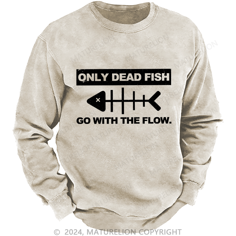 Maturelion Men's Sweatshirt Only Dead Dfish Go With The Flow Custom Washed Sweatshirt