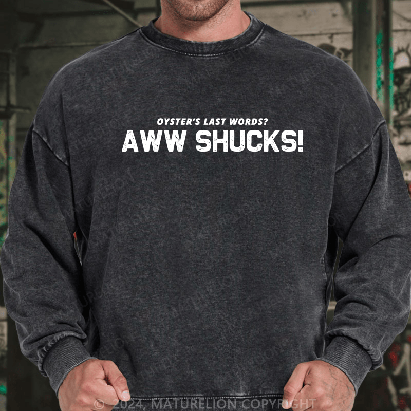 Maturelion Men's Sweatshirt Oyster's Last Words Aww Shucks! Custom Washed Sweatshirt