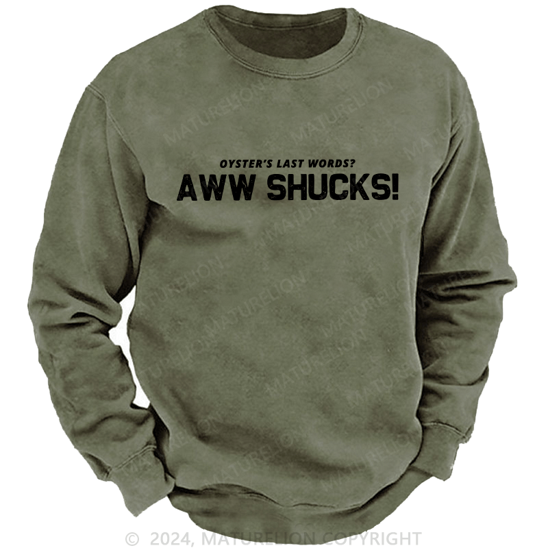 Maturelion Men's Sweatshirt Oyster's Last Words Aww Shucks! Custom Washed Sweatshirt