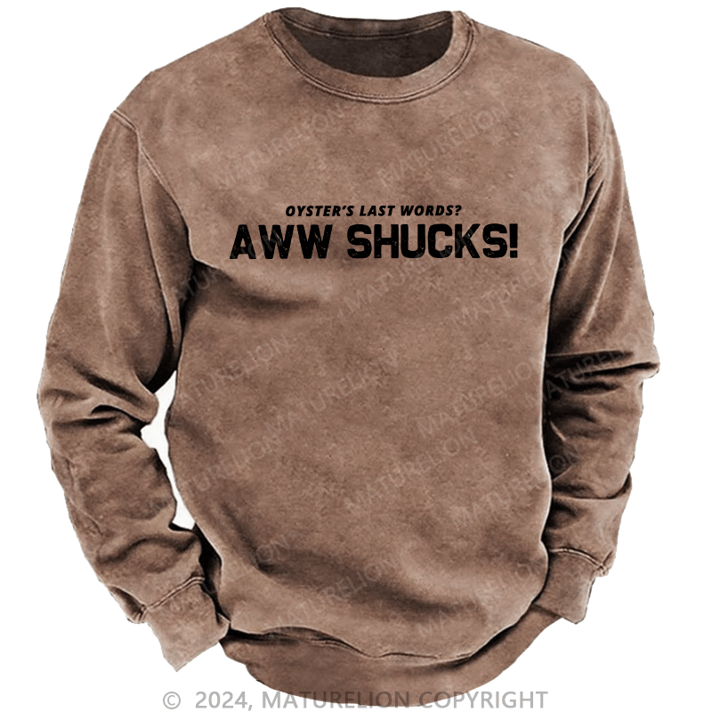 Maturelion Men's Sweatshirt Oyster's Last Words Aww Shucks! Custom Washed Sweatshirt