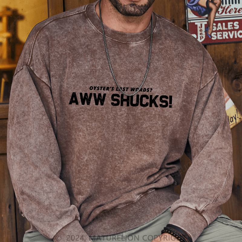 Maturelion Men's Sweatshirt Oyster's Last Words Aww Shucks! Custom Washed Sweatshirt