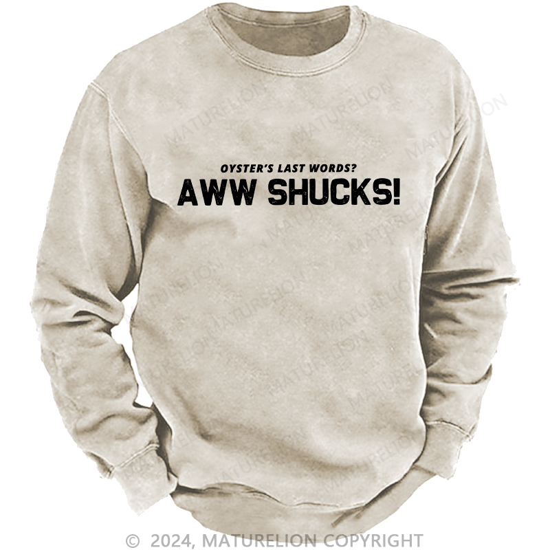 Maturelion Men's Sweatshirt Oyster's Last Words Aww Shucks! Custom Washed Sweatshirt