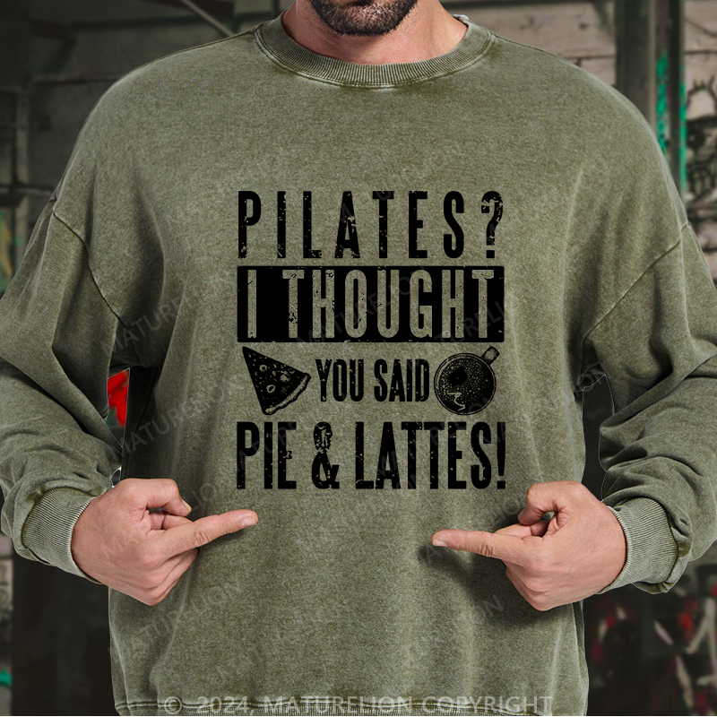 Maturelion Men's Sweatshirt Pilates I Thought You Said Pie And Lattes Custom Washed Sweatshirt