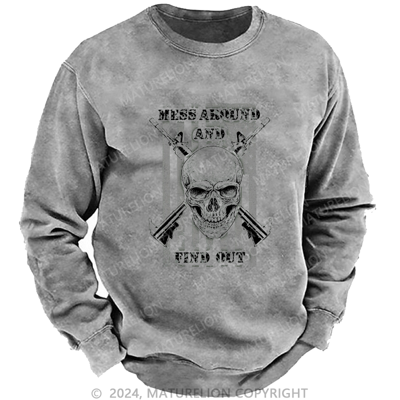 Maturelion Men's Sweatshirt Mess Around And Find Out Custom Washed Sweatshirt