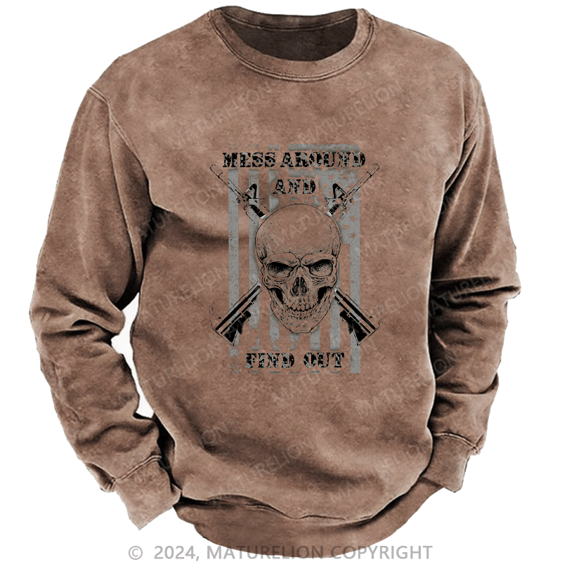 Maturelion Men's Sweatshirt Mess Around And Find Out Custom Washed Sweatshirt