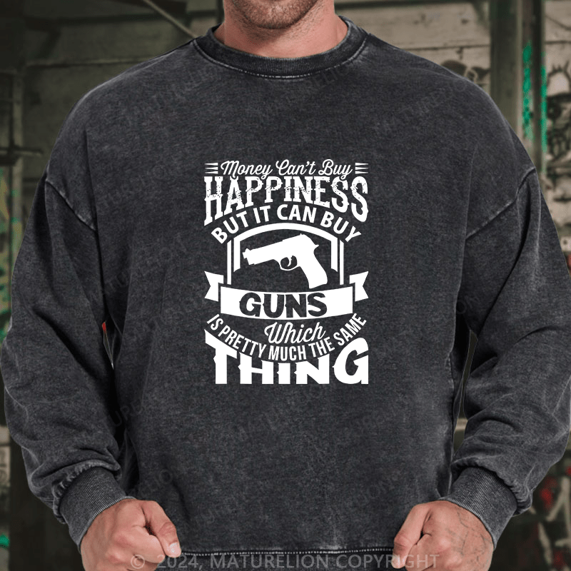Maturelion Men's Sweatshirt Money Can't buy Happiness but it can buy Guns Custom Washed Sweatshirt