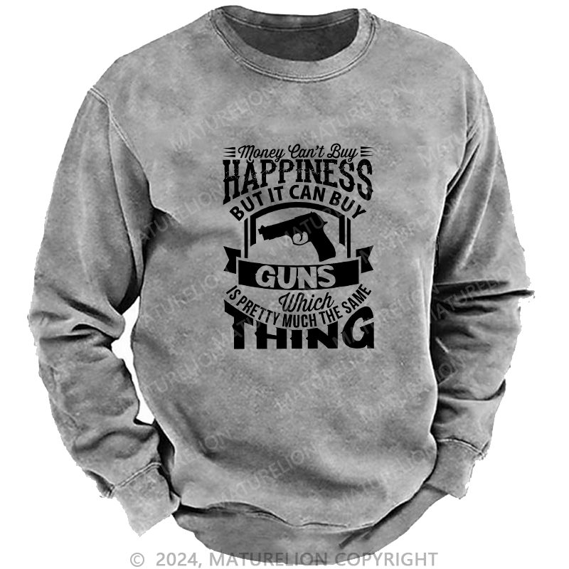 Maturelion Men's Sweatshirt Money Can't buy Happiness but it can buy Guns Custom Washed Sweatshirt