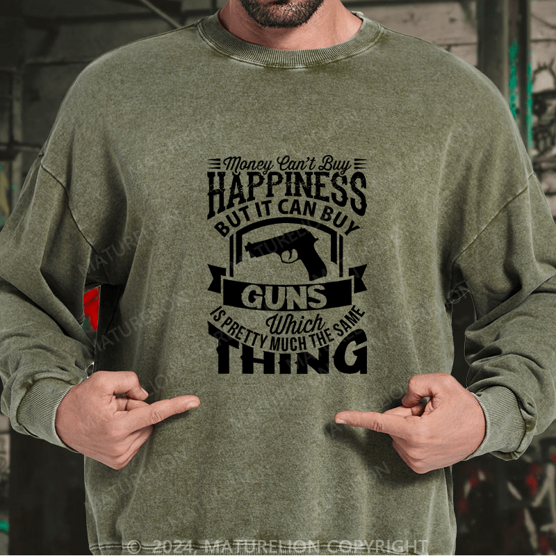Maturelion Men's Sweatshirt Money Can't buy Happiness but it can buy Guns Custom Washed Sweatshirt