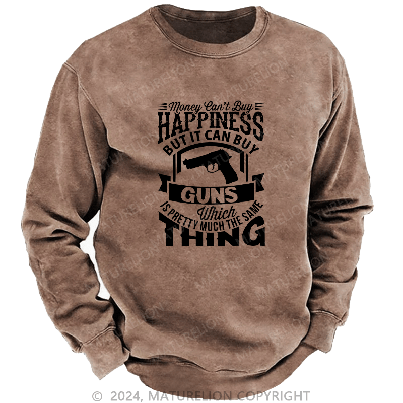 Maturelion Men's Sweatshirt Money Can't buy Happiness but it can buy Guns Custom Washed Sweatshirt