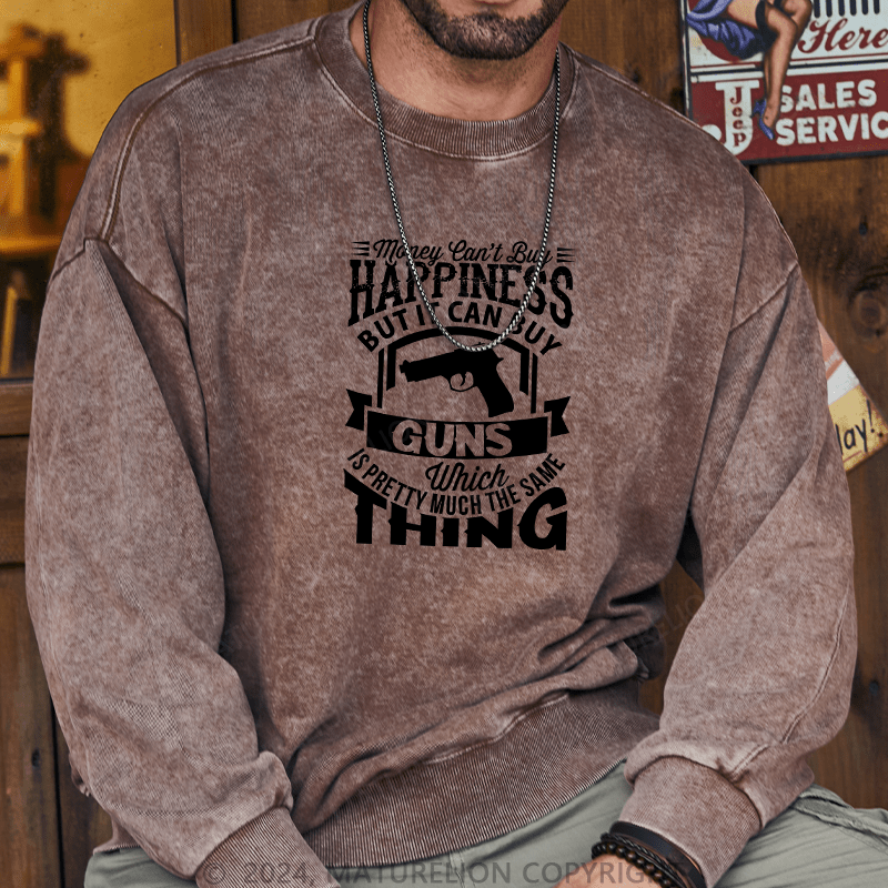 Maturelion Men's Sweatshirt Money Can't buy Happiness but it can buy Guns Custom Washed Sweatshirt