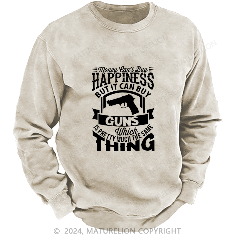 Maturelion Men's Sweatshirt Money Can't buy Happiness but it can buy Guns Custom Washed Sweatshirt