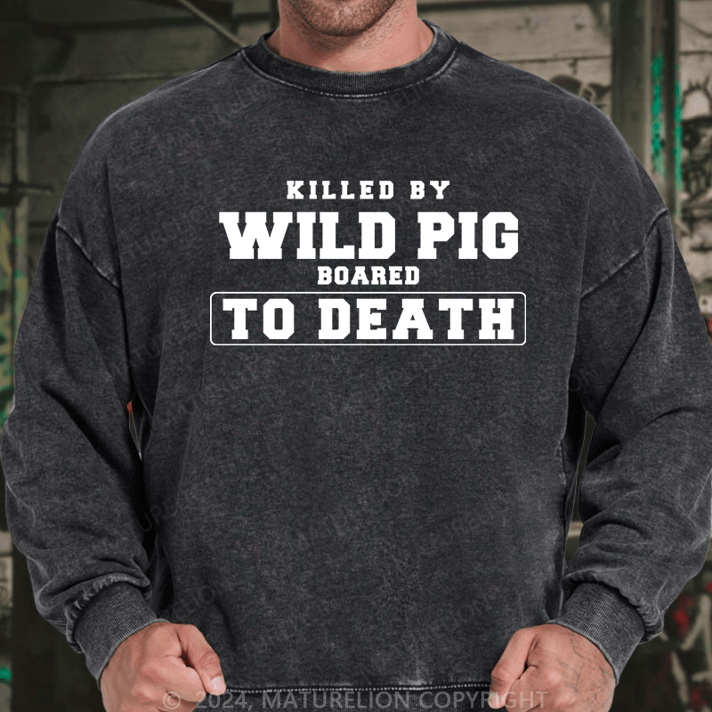 Maturelion Men's Sweatshirt Killed By Wild Pig Custom Washed Sweatshirt