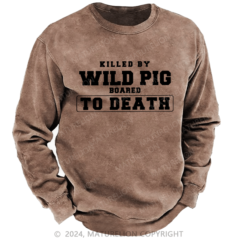 Maturelion Men's Sweatshirt Killed By Wild Pig Custom Washed Sweatshirt