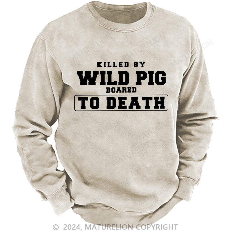 Maturelion Men's Sweatshirt Killed By Wild Pig Custom Washed Sweatshirt