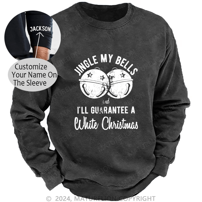 Maturelion Men's Sweatshirt Jingle My Bells And I’ll Guarantee A White Christmas Custom Washed Sweatshirt