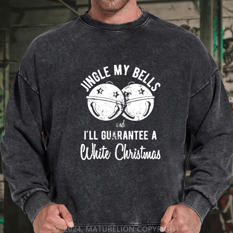 Maturelion Men's Sweatshirt Jingle My Bells And I’ll Guarantee A White Christmas Custom Washed Sweatshirt