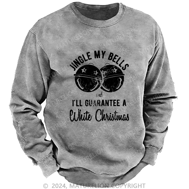 Maturelion Men's Sweatshirt Jingle My Bells And I’ll Guarantee A White Christmas Custom Washed Sweatshirt