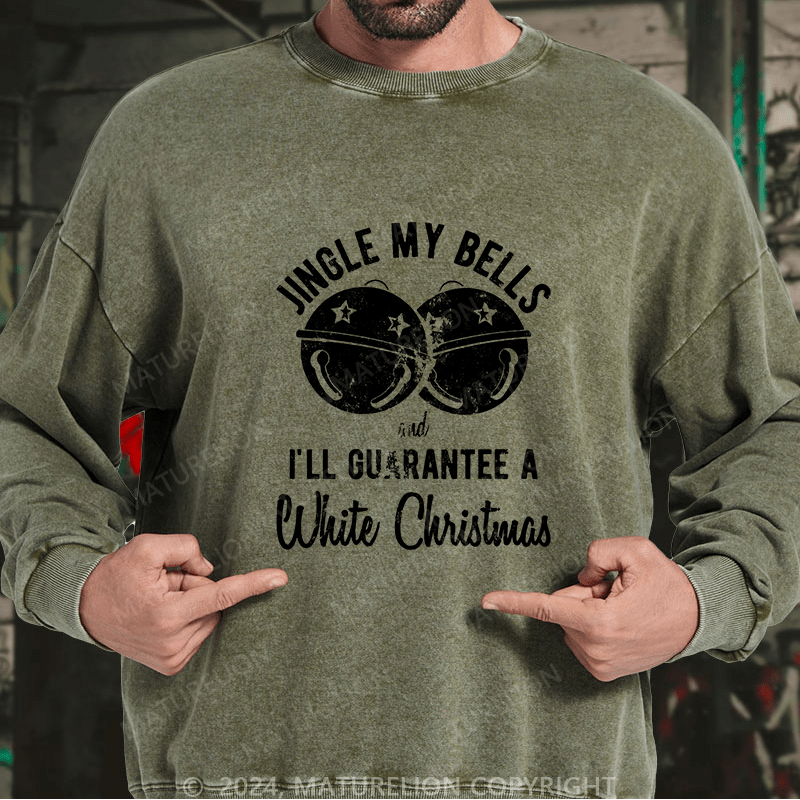 Maturelion Men's Sweatshirt Jingle My Bells And I’ll Guarantee A White Christmas Custom Washed Sweatshirt