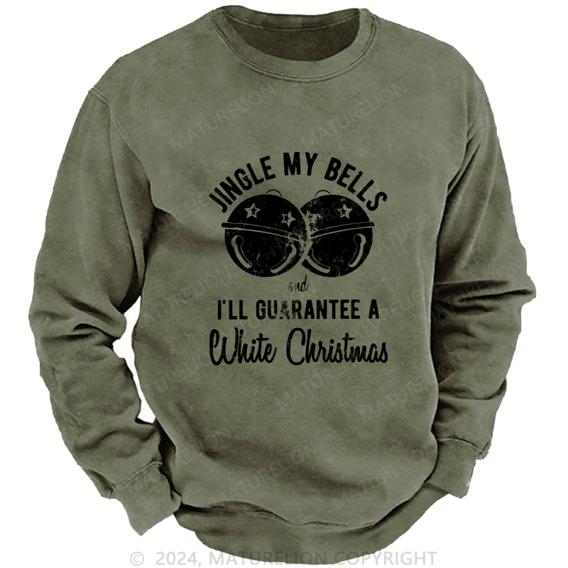 Maturelion Men's Sweatshirt Jingle My Bells And I’ll Guarantee A White Christmas Custom Washed Sweatshirt