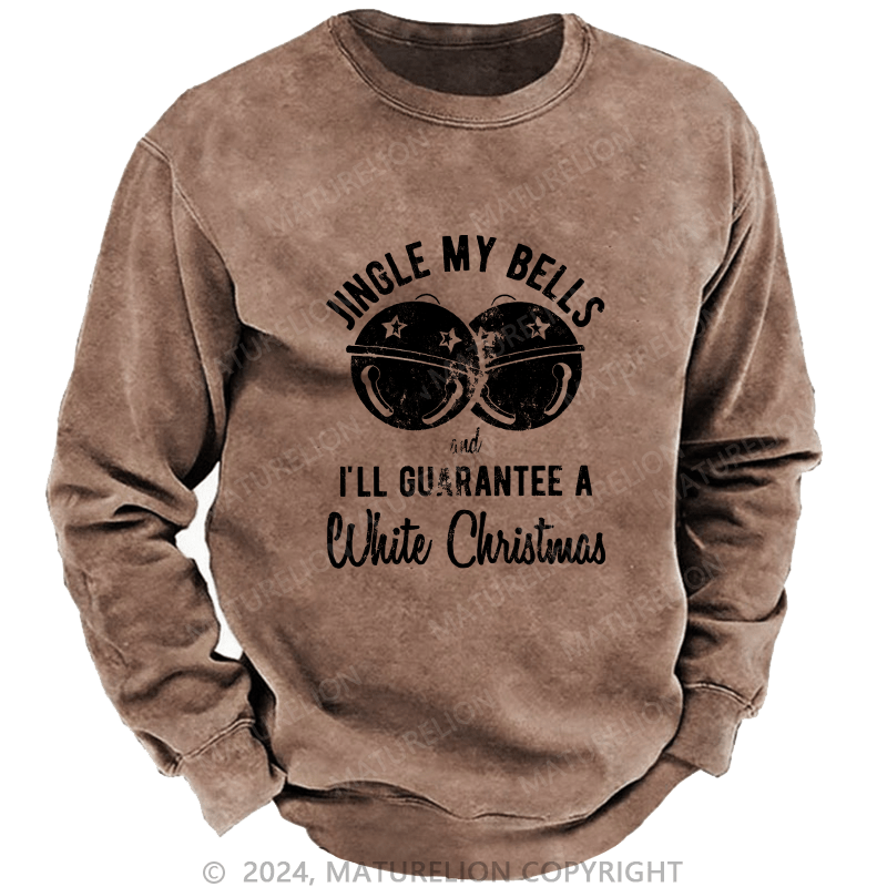 Maturelion Men's Sweatshirt Jingle My Bells And I’ll Guarantee A White Christmas Custom Washed Sweatshirt