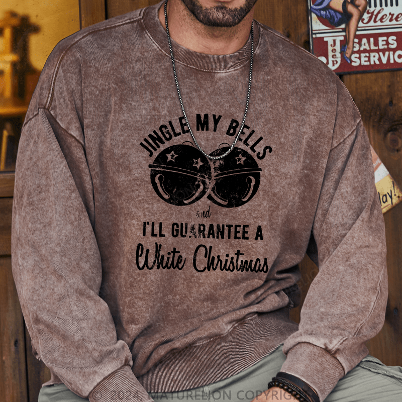 Maturelion Men's Sweatshirt Jingle My Bells And I’ll Guarantee A White Christmas Custom Washed Sweatshirt