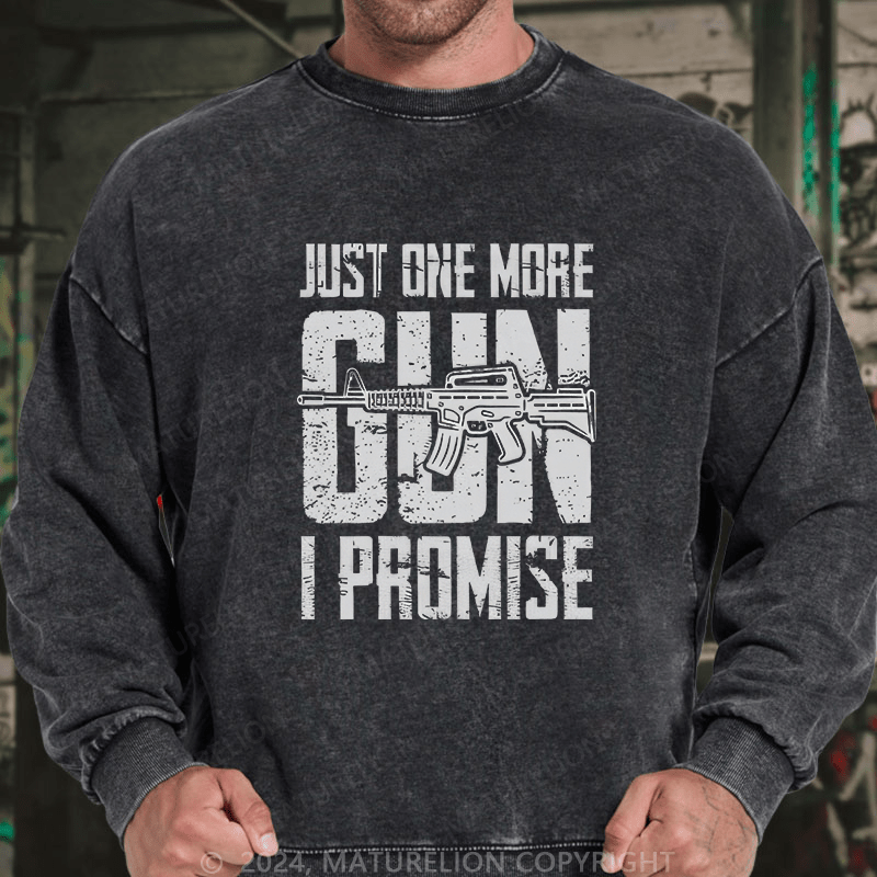 Maturelion Men's Sweatshirt Just One More Gun I Promise Custom Washed Sweatshirt