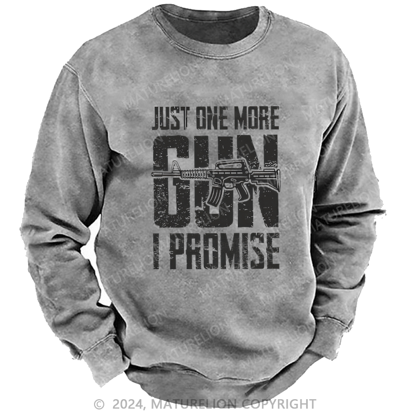 Maturelion Men's Sweatshirt Just One More Gun I Promise Custom Washed Sweatshirt