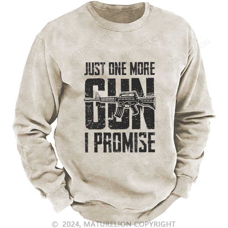 Maturelion Men's Sweatshirt Just One More Gun I Promise Custom Washed Sweatshirt
