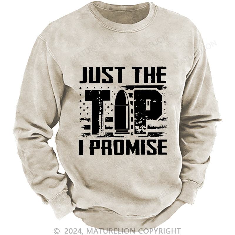 Maturelion Men's Sweatshirt Just The Tip I Promise Custom Washed Sweatshirt