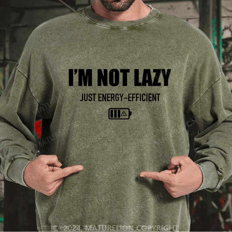 Maturelion Men's Sweatshirt I'M Not Lazy Just Energy-Efficient Custom Washed Sweatshirt