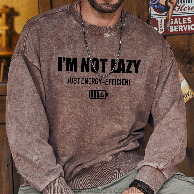 Maturelion Men's Sweatshirt I'M Not Lazy Just Energy-Efficient Custom Washed Sweatshirt
