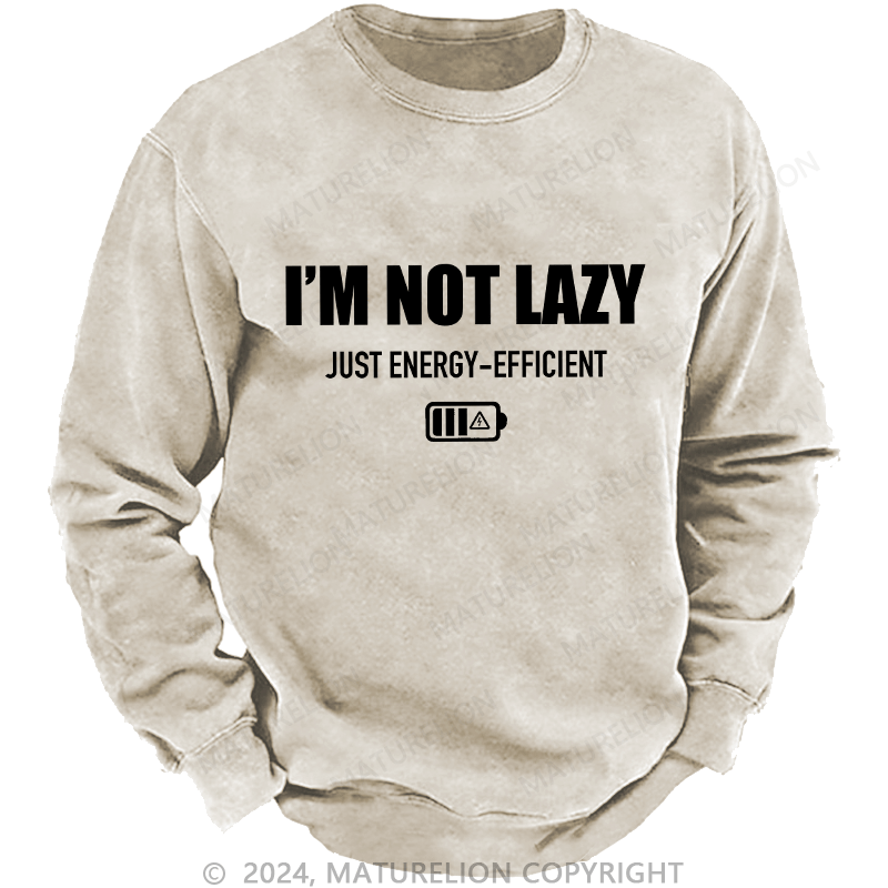 Maturelion Men's Sweatshirt I'M Not Lazy Just Energy-Efficient Custom Washed Sweatshirt