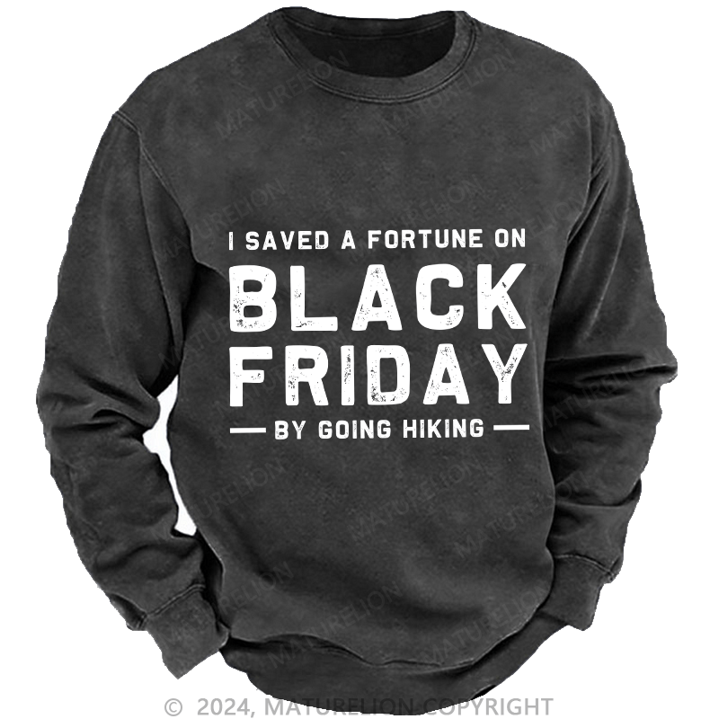 Maturelion Men's Sweatshirt I Saved A Fortune On Black Friday By Going Hiking Custom Washed Sweatshirt