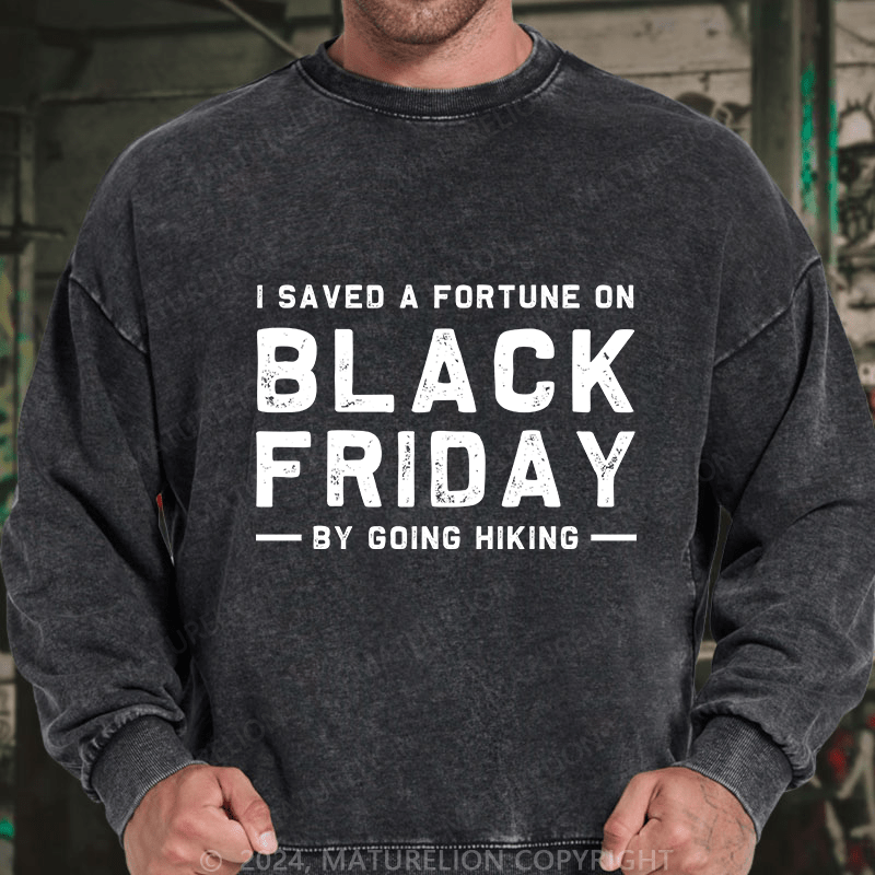 Maturelion Men's Sweatshirt I Saved A Fortune On Black Friday By Going Hiking Custom Washed Sweatshirt