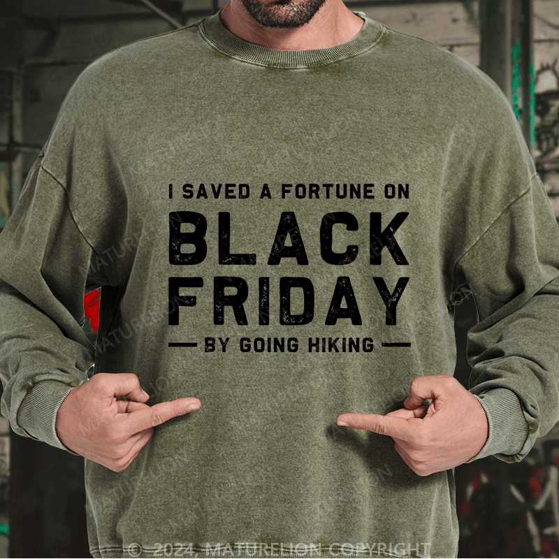 Maturelion Men's Sweatshirt I Saved A Fortune On Black Friday By Going Hiking Custom Washed Sweatshirt