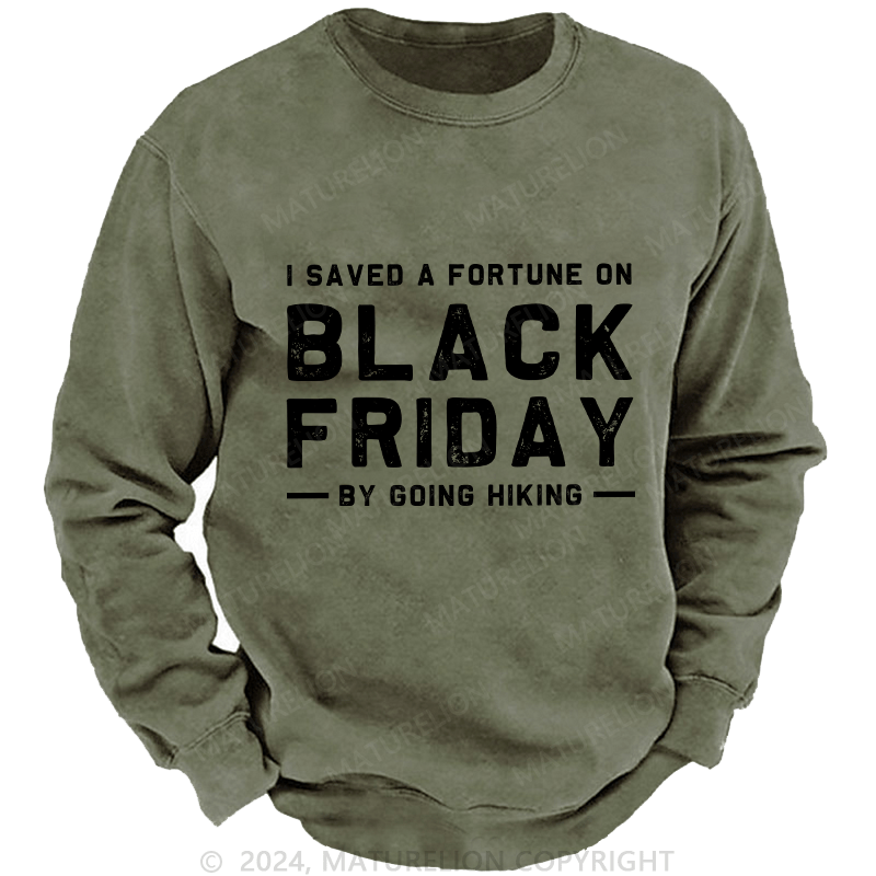 Maturelion Men's Sweatshirt I Saved A Fortune On Black Friday By Going Hiking Custom Washed Sweatshirt