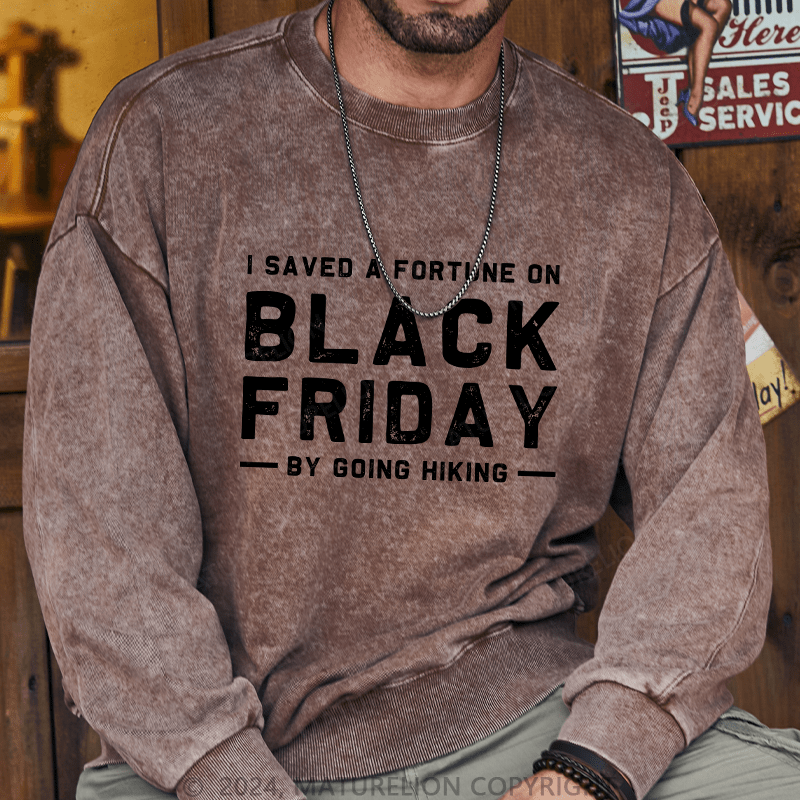 Maturelion Men's Sweatshirt I Saved A Fortune On Black Friday By Going Hiking Custom Washed Sweatshirt