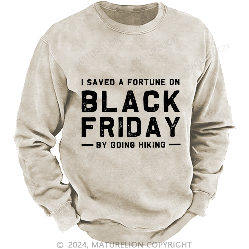 Maturelion Men's Sweatshirt I Saved A Fortune On Black Friday By Going Hiking Custom Washed Sweatshirt
